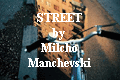 STREET
by
Milcho
Manchevski
